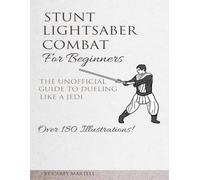 Carey Martell Stunt Lightsaber Combat For Beginners (Tascabile)