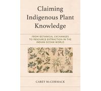 Carey McCormack Claiming Indigenous Plant Knowledge (Copertina rigida)
