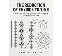 Carey Ralph Carlson The Reduction of Physics to Time (Tascabile)
