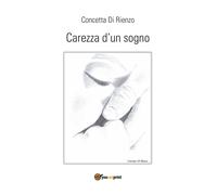 Carezza d’un sogno di Concetta Di Rienzo, 2017, Youcanprint