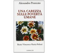Carezza sulle povertà umane. Beata Vincenza Maria Poloni