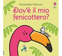 Carezzalibri Usborne - Dov'è il mio fenicottero?: Dov'e il mio fenicottero?