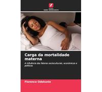 Carga da mortalidade materna: A influência dos fatores socioculturais, económicos e políticos