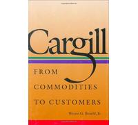 Cargill: From Commodities to Customers by Wayne G. Broehl Jr. (2008-04-30)