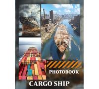 Cargo Ship Photo Book: 40 Pages Of Freight Vessel Images Featuring Ocean Transport And Maritime Shipping Scenes
