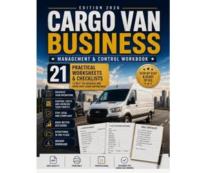 Cargo Van Business Management & Control Workbook: 21 Practical Templates and Checklists for Owner-Operators to Organize, Control Costs, Track Loads, and Grow a Transportation Business