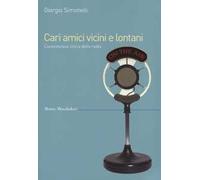 Cari amici vicini e lontani. L'avventurosa storia della radio