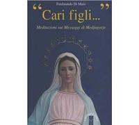 Cari figli... Meditazioni sui messaggi di Medjugorie