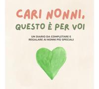 Cari Nonni, questo è per voi: Un diario guidato da completare e regalare ai nonni più speciali