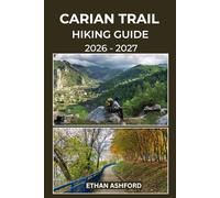 CARIAN TRAIL HIKING GUIDE 2026 - 2027: Explore Ancient Footpaths, Remote Villages, and Turquoise Coastline on Turkey’s Wildest Long-Distance Trail