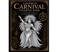 Caribbean Carnival Coloring Book Volume 1: Collector's Edition: 25 Caribbean-Inspired Carnival Costumes • Adult Coloring Book • Tropical Island Art for Relaxation, Creativity & Stress Relief