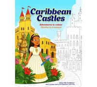 Caribbean Castles - Adventures to Colour, Stories to Treasure: A Creative Journey through the Caribbean’s Palaces, Great Houses, Forts & Legends