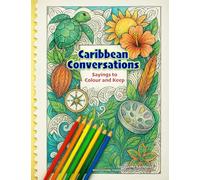 Caribbean Conversations - Sayings to Colour and Keep: A Caribbean Colouring Book of Proverbs, Wit & Wisdom