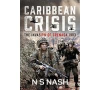 Caribbean Crisis: The Invasion of Grenada, 1983
