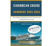 Caribbean Cruise Handbook: The Ultimate Guidebook for First-Timers to an Unforgettable Excursion: Explore Its Culture, Top Destinations, Ports of Call, Dining Options, Things to Do, and Lots More