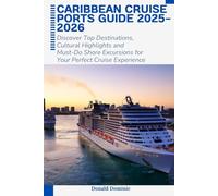 Caribbean Cruise Ports Guide 2025-2026: Discover Top Destinations, Cultural Highlights and Must-Do Shore Excursions for Your Perfect Cruise Experience