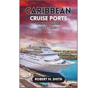 CARIBBEAN CRUISE PORTS TRAVEL GUIDE 2025-2026: Discover the Top cruise ports, unforgettable excursions, and hidden gems beyond the horizon.