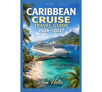CARIBBEAN CRUISE TRAVEL GUIDE 2026-2027: Eastern & Western Routes