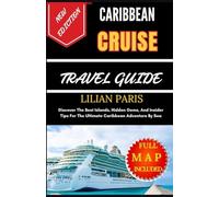 CARIBBEAN CRUISE TRAVEL GUIDE: Discover The Best Islands, Hidden Gems, And Insider Tips For The Ultimate Caribbean Adventure By Sea