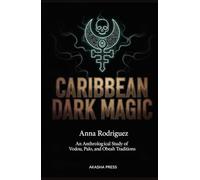 Caribbean Dark Magic: An Anthropological Study of Vodou, Palo, and Obeah Traditions