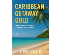 CARIBBEAN GETAWAY GOLD: Grab Your Ultimate Travel Guide Now