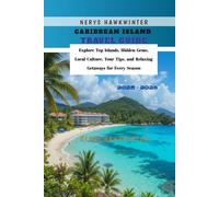Caribbean Island Travel Guide 2025 - 2026: Explore Top Islands, Hidden Gems, Local Culture, Tour Tips, and Relaxing Getaways for Every Season