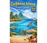 Caribbean Island travel guide 2026: The ultimate guide for having a great time and enjoying the vacation