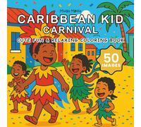 Caribbean Kid Carnival Coloring Book: Cute & Relaxing Coloring Book about Blissful Caribbean Childhood Carnival Fun, Wonder and Culture | 50 Images, 8.5x8.5 inches