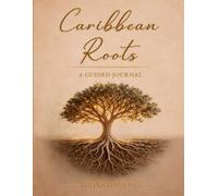 Caribbean Roots: A guided Journal for Identity, History & Self Discovery
