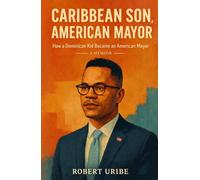 Caribbean Son, American Mayor: How a Dominican Kid Became an American Mayor