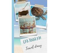 Caribbean Travel Journal: 120 Colorful Pages to Fill with Memories - Your Personal Vacation Diary for a Dream Trip to the Islands: Perfect Gift for ... Caribbean Adventures - Handy 6x9 Travel Size