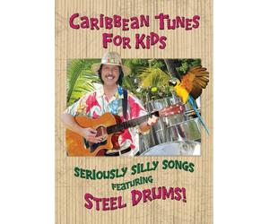 Caribbean Tunes For Kids: Seriously Silly Songs Featuring Steel Drums!