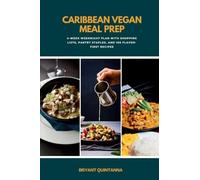 Caribbean Vegan Meal Prep: 4-Week Weeknight Plan with Shopping Lists, Pantry Staples, and 100 Flavor-First Recipes