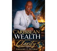 Caribbean Wealth with Clarity: "Navigating the Path to Prosperity in the Caribbean"