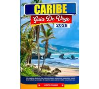 CARIBE GUÍA DE VIAJE 2026: Los mejores destinos, las mejores playas, vacaciones asequibles, resorts todo incluido y consejos de expertos para quienes visitan por primera vez