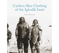 Caribou Skin Clothing of the Iglulik Inuit