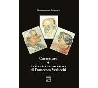 Caricature. I ritratti umoristici di Francesco Verlicchi di Giovannantonio Fora