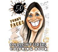 Caricatures Coloring Book for Adults & Kids: 50 Funny Faces to Color and Laugh - Stress Relief, Anti-Stress & Happiness Coloring Pages for Family Fun, ... stress away with 50 hilarious caricatures!