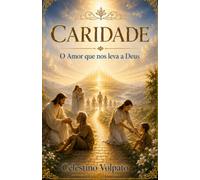Caridade: O Amor que nos leva a Deus