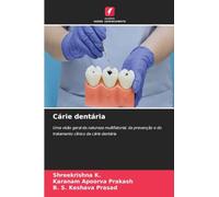 Cárie dentária: Uma visão geral da natureza multifatorial, da prevenção e do tratamento clínico da cárie dentária