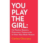 Carina Chocano You Play The Girl (Tascabile)