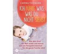 Carina Thiemann Ich fühle was, was du nicht siehst: Wie dein (Copertina rigida)