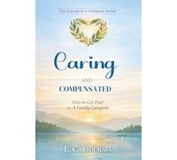 Caring And Compensated: How To Get Paid As A Family Caregiver