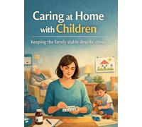 Caring at home with children: Keeping the family stable despite stress