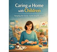 Caring at home with children: Keeping the family stable despite stress