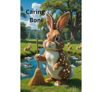 Caring Boni: A Tale of the Boni bunny, Power of Friendship, Kindness, and Caring for Nature.This charming story is for girls and boys who love forests, meadows, rivers - Nature