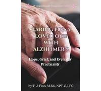 CARING FOR A LOVED ONE WITH ALZHEIMER'S: Hope, Grief, and Everyday Practicality