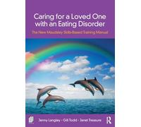 Caring for a Loved One with an Eating Disorder: The New Maudsley Skills-Based Training Manual