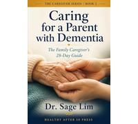 Caring for a Parent with Dementia: The Family Caregiver’s 28-Day Guide to Communication, Safety, Difficult Behaviors, and Protecting Your Own Health
