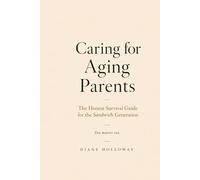 Caring for Aging Parents While Raising Your Own Family: The Honest Survival Guide for the Sandwich Generation